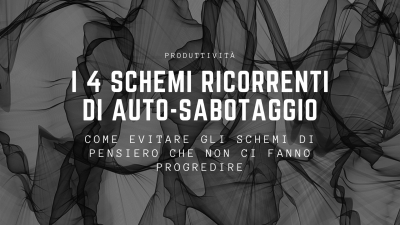 Conoscerli per evitarli: i 4 schemi ricorrenti di auto-sabotaggio